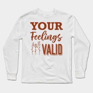 Your Feelings Are Valid Long Sleeve T-Shirt